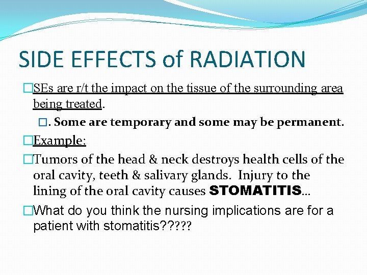 SIDE EFFECTS of RADIATION �SEs are r/t the impact on the tissue of the