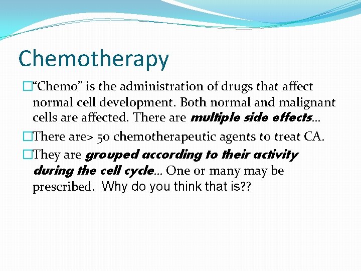 Chemotherapy �“Chemo” is the administration of drugs that affect normal cell development. Both normal