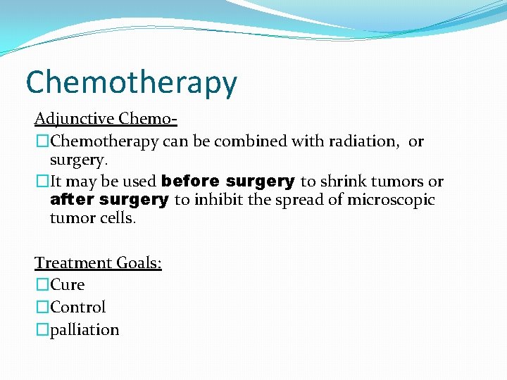 Chemotherapy Adjunctive Chemo�Chemotherapy can be combined with radiation, or surgery. �It may be used