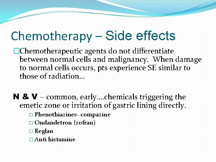 Chemotherapy – Side effects �Chemotherapeutic agents do not differentiate between normal cells and malignancy.