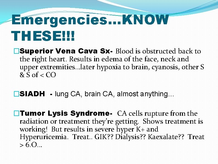 Emergencies…KNOW THESE!!! �Superior Vena Cava Sx- Blood is obstructed back to the right heart.