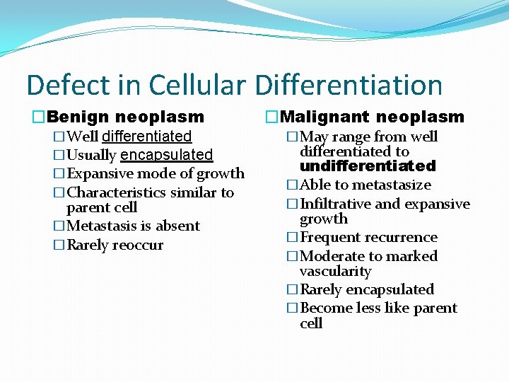 Defect in Cellular Differentiation �Benign neoplasm �Well differentiated �Usually encapsulated �Expansive mode of growth