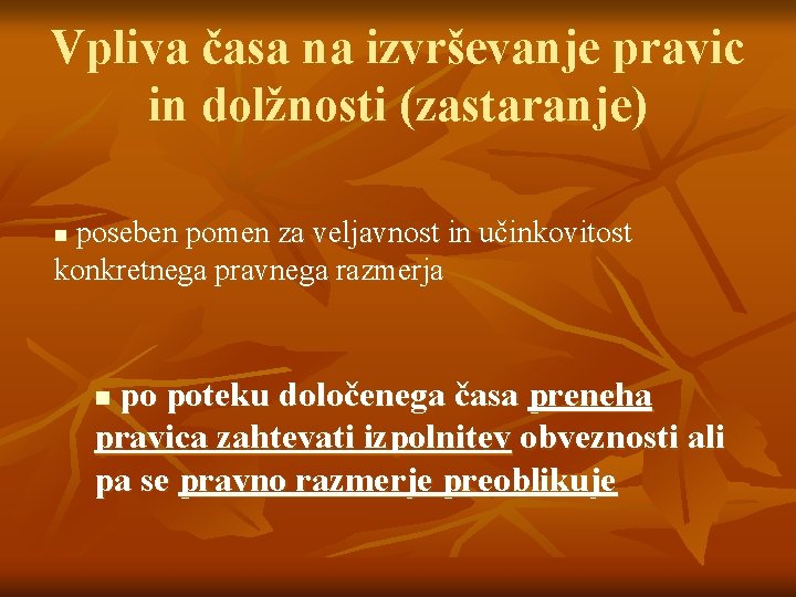 Vpliva časa na izvrševanje pravic in dolžnosti (zastaranje) poseben pomen za veljavnost in učinkovitost