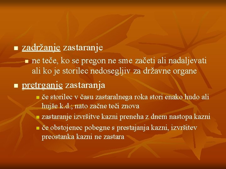 n zadržanje zastaranje n n ne teče, ko se pregon ne sme začeti ali