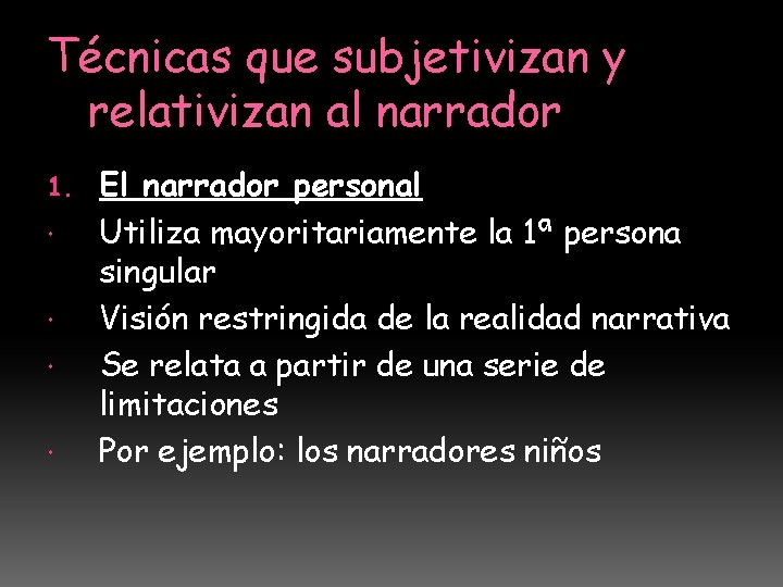 Técnicas que subjetivizan y relativizan al narrador 1. El narrador personal Utiliza mayoritariamente la