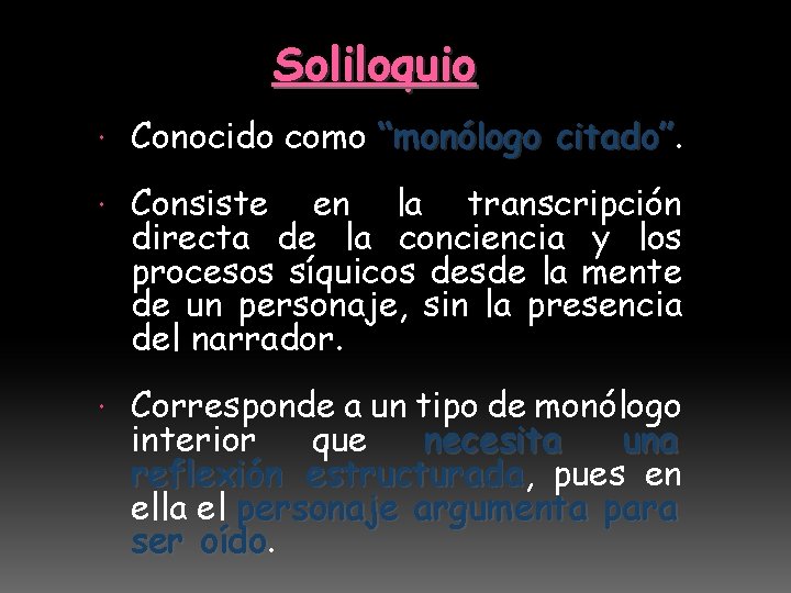 Soliloquio Conocido como “monólogo citado” Consiste en la transcripción directa de la conciencia y