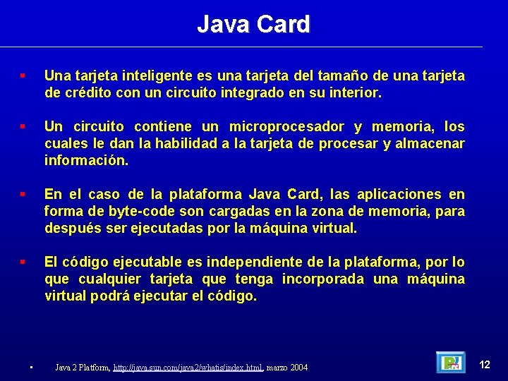 Java Card Una tarjeta inteligente es una tarjeta del tamaño de una tarjeta de