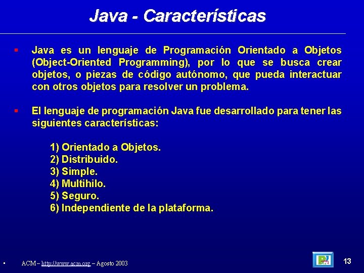 Java - Características Java es un lenguaje de Programación Orientado a Objetos (Object-Oriented Programming),