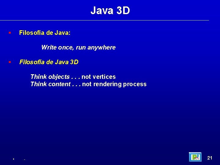 Java 3 D Filosofía de Java: Write once, run anywhere Filosofía de Java 3