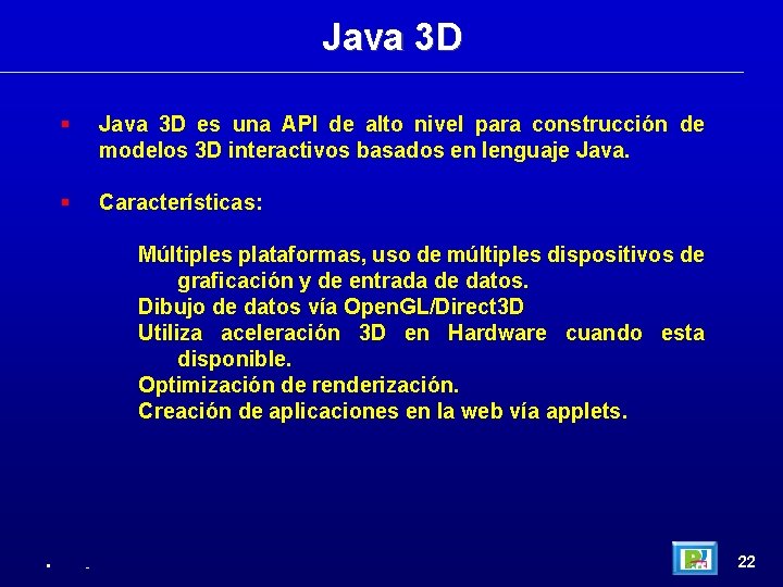 Java 3 D es una API de alto nivel para construcción de modelos 3