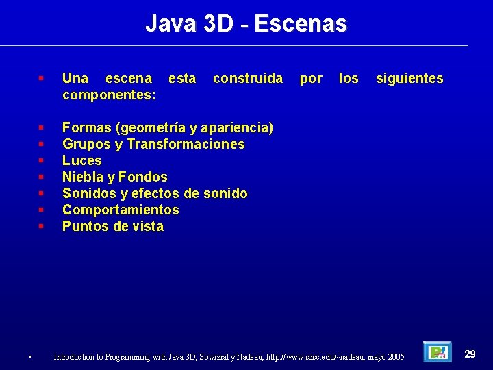 Java 3 D - Escenas • Una escena esta componentes: Formas (geometría y apariencia)