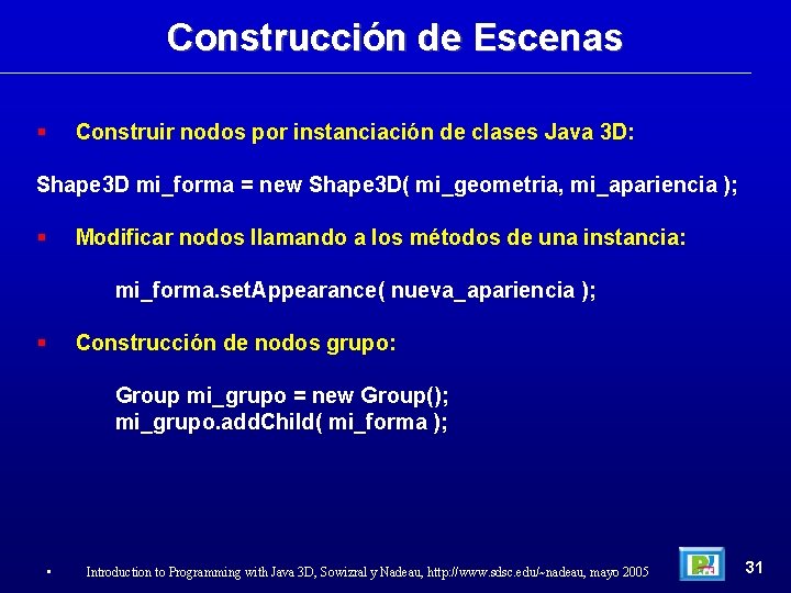 Construcción de Escenas Construir nodos por instanciación de clases Java 3 D: Shape 3