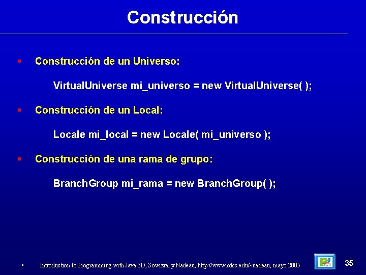 Construcción de un Universo: Virtual. Universe mi_universo = new Virtual. Universe( ); Construcción de