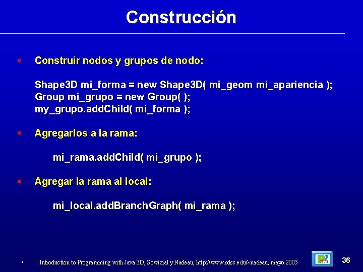 Construcción Construir nodos y grupos de nodo: Shape 3 D mi_forma = new Shape