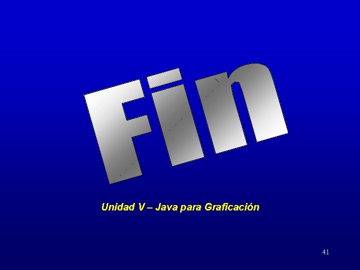 Unidad V – Java para Graficación 41 