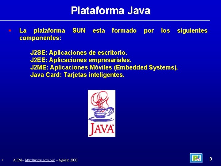 Plataforma Java La plataforma componentes: SUN esta formado por los siguientes J 2 SE: