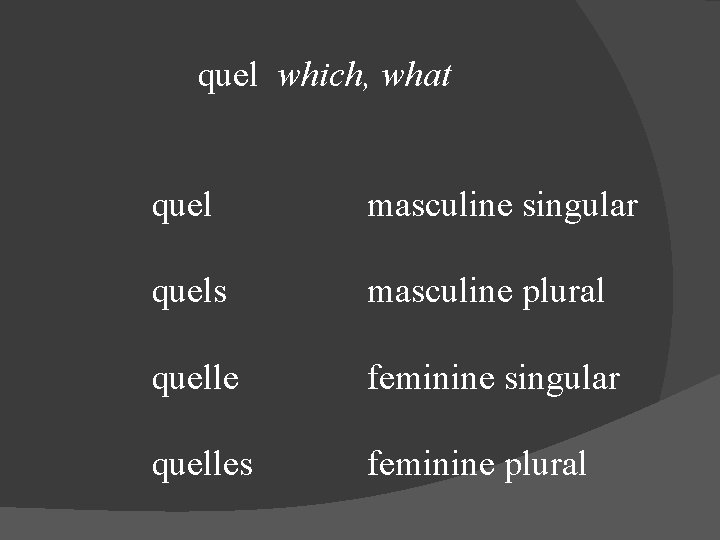 quel which, what quel masculine singular quels masculine plural quelle feminine singular quelles feminine