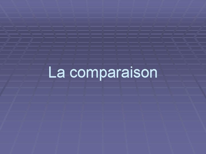 La comparaison 