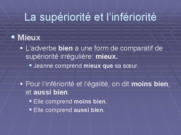 La supériorité et l’infériorité § Mieux § L’adverbe bien a une form de comparatif