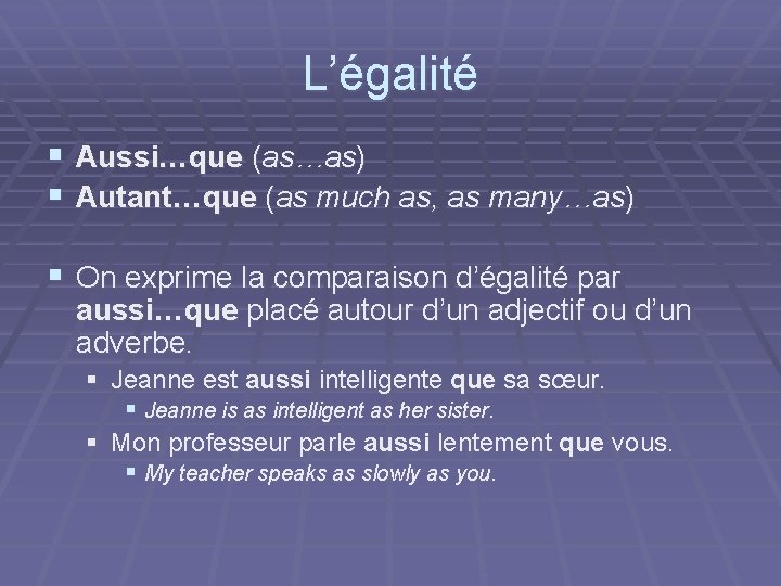 L’égalité § Aussi…que (as…as) § Autant…que (as much as, as many…as) § On exprime