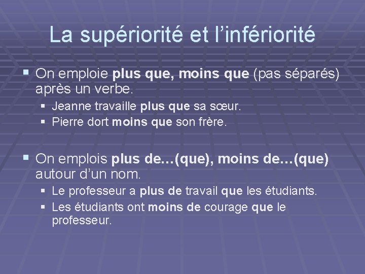 La supériorité et l’infériorité § On emploie plus que, moins que (pas séparés) après