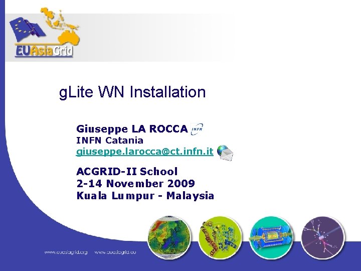 g. Lite WN Installation Giuseppe LA ROCCA INFN Catania giuseppe. larocca@ct. infn. it ACGRID-II