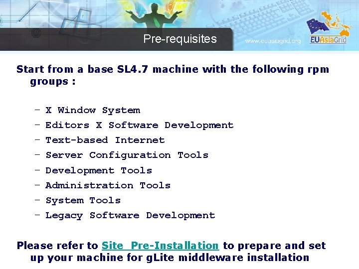 Pre-requisites Start from a base SL 4. 7 machine with the following rpm groups