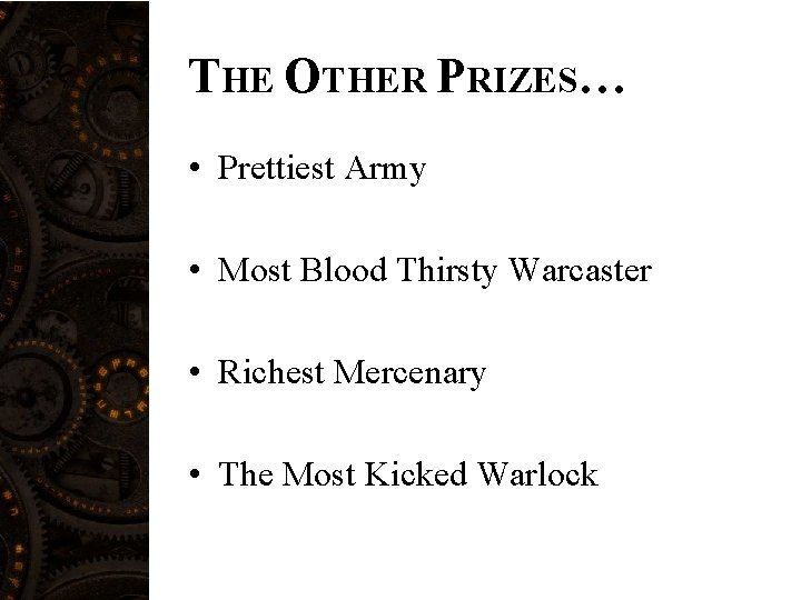 THE OTHER PRIZES… • Prettiest Army • Most Blood Thirsty Warcaster • Richest Mercenary