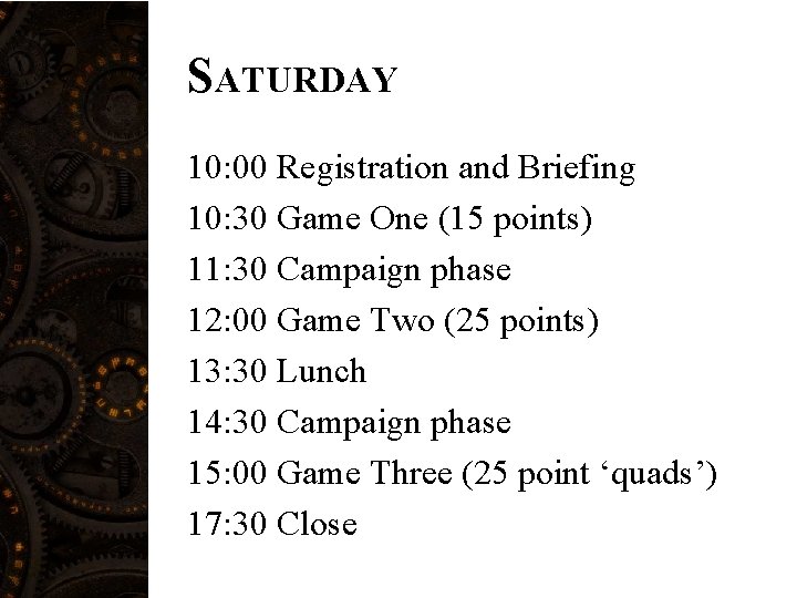 SATURDAY 10: 00 Registration and Briefing 10: 30 Game One (15 points) 11: 30