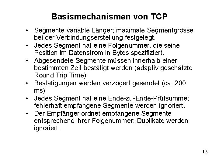 Basismechanismen von TCP • Segmente variable Länger; maximale Segmentgrösse bei der Verbindungserstellung festgelegt. •