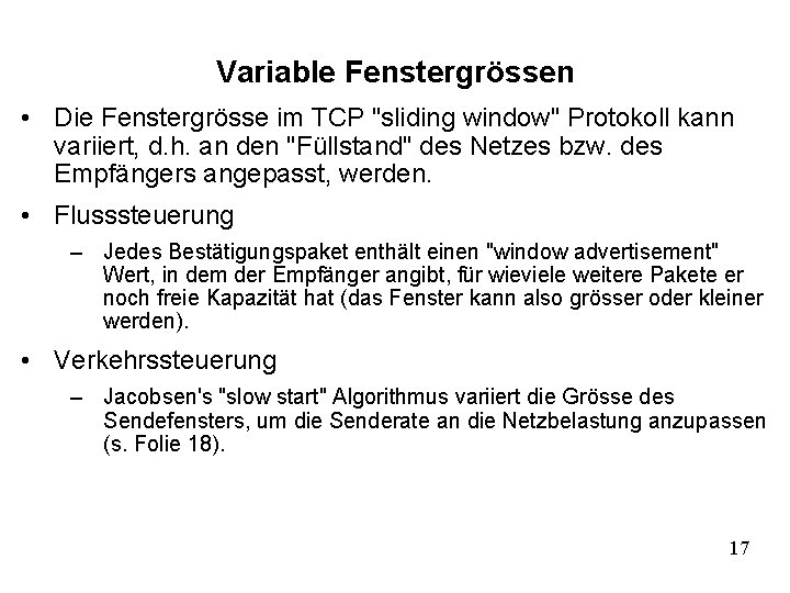 Variable Fenstergrössen • Die Fenstergrösse im TCP "sliding window" Protokoll kann variiert, d. h.