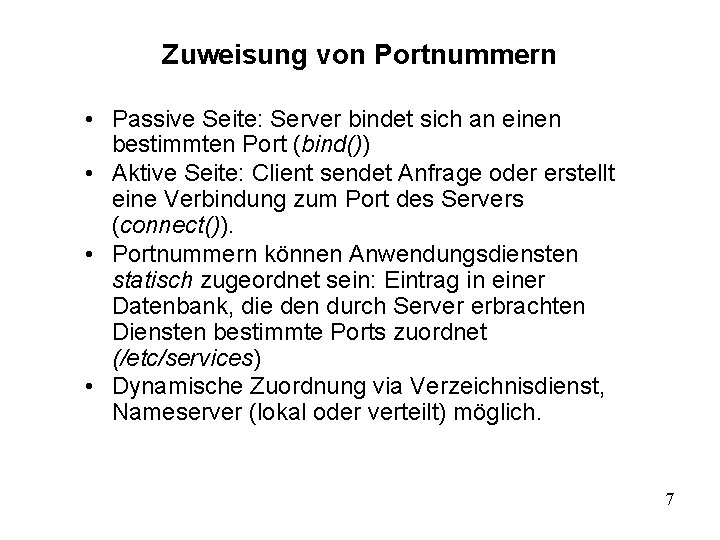 Zuweisung von Portnummern • Passive Seite: Server bindet sich an einen bestimmten Port (bind())
