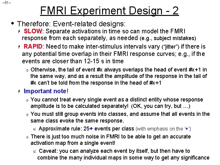– 51– FMRI Experiment Design - 2 • Therefore: Event-related designs: SLOW: Separate activations