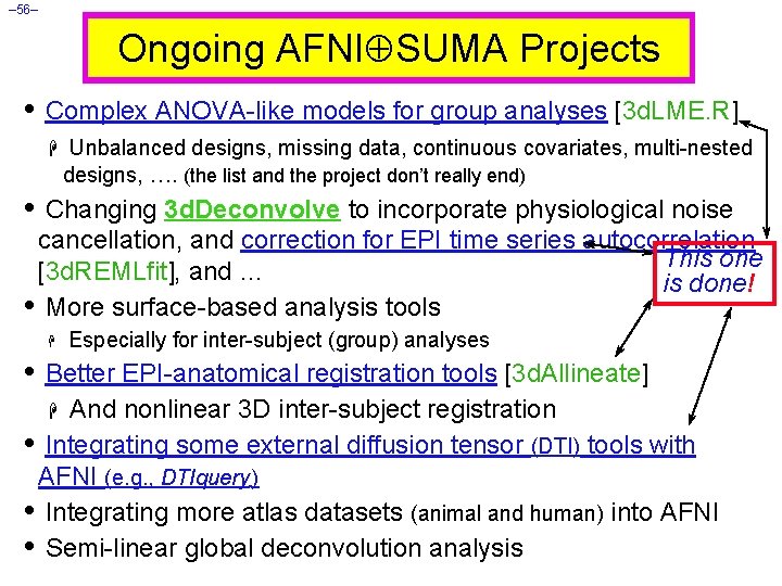 – 56– Ongoing AFNI SUMA Projects • Complex ANOVA-like models for group analyses [3