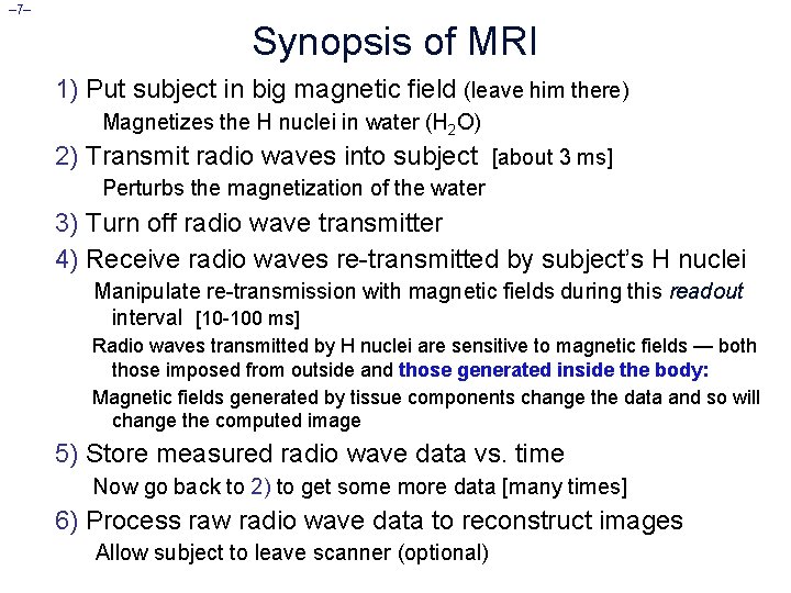 – 7– Synopsis of MRI 1) Put subject in big magnetic field (leave him
