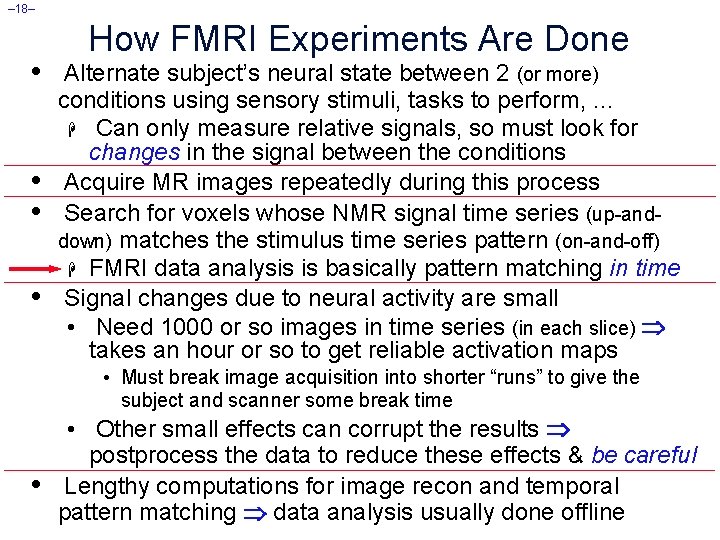 – 18– • • How FMRI Experiments Are Done Alternate subject’s neural state between