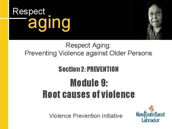 Respect aging Respect Aging: Preventing Violence against Older Persons Section 2: PREVENTION Module 9: