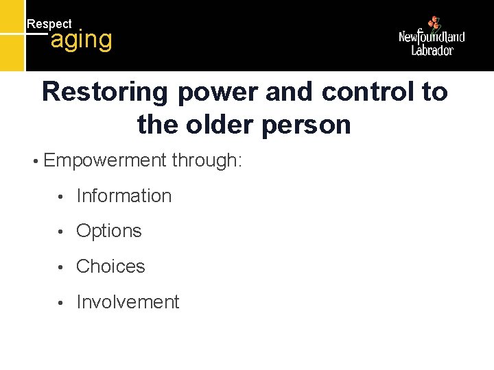 Respect aging Restoring power and control to the older person • Empowerment through: •