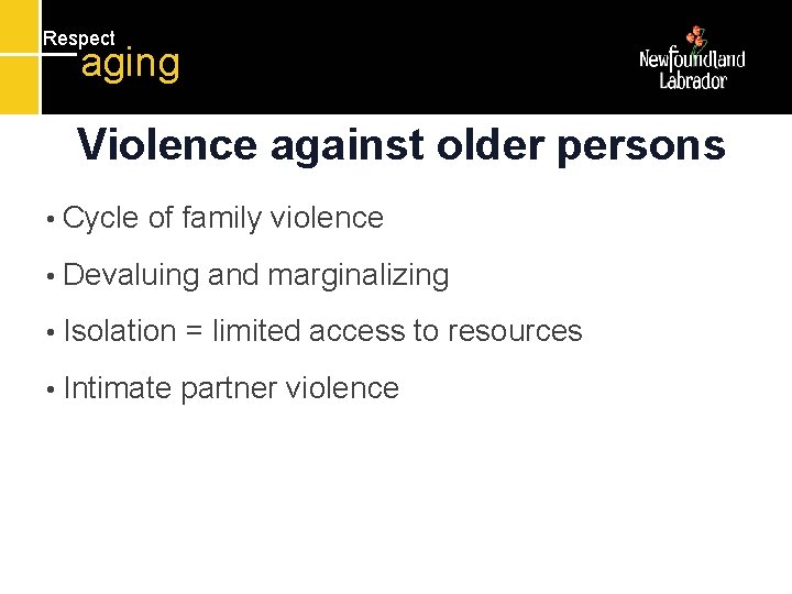 Respect aging Violence against older persons • Cycle of family violence • Devaluing and