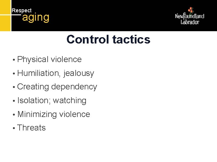 Respect aging Control tactics • Physical violence • Humiliation, jealousy • Creating dependency •