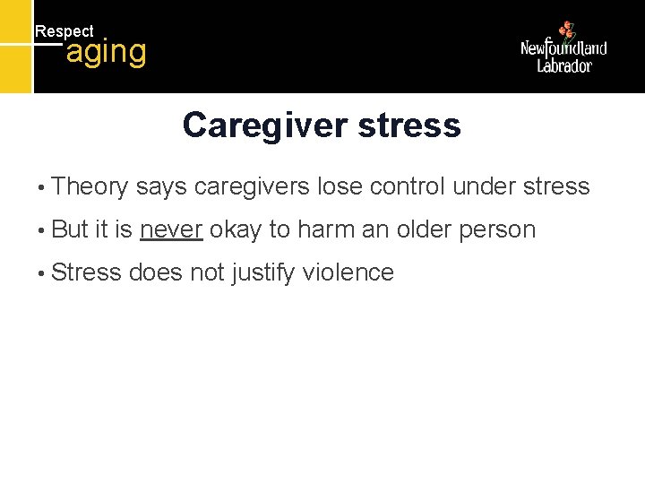 Respect aging Caregiver stress • Theory • But says caregivers lose control under stress