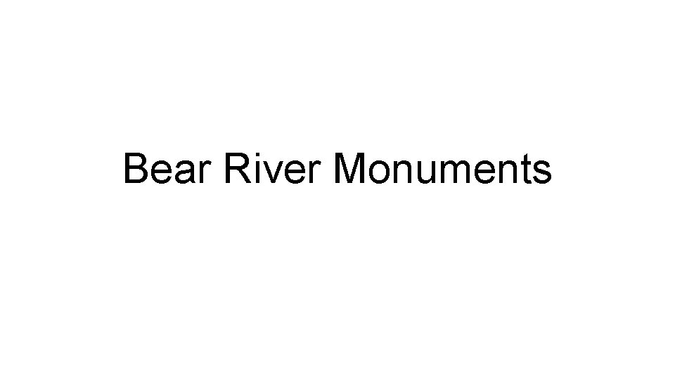 Bear River Monuments 