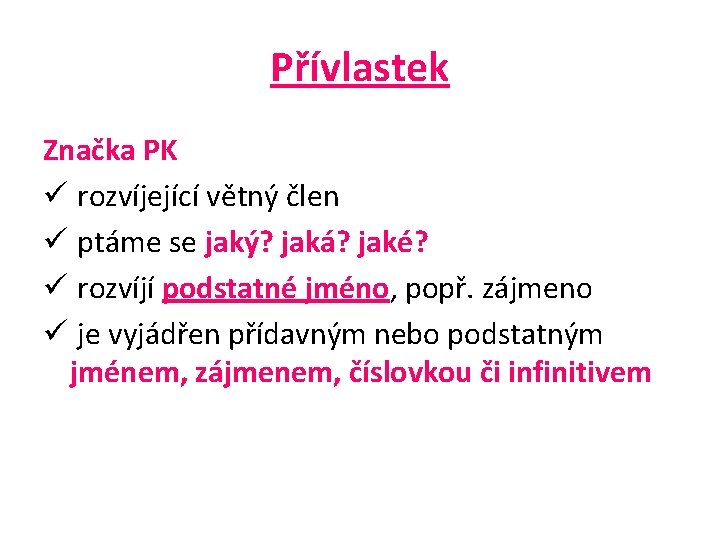 Přívlastek Značka PK ü rozvíjející větný člen ü ptáme se jaký? jaká? jaké? ü