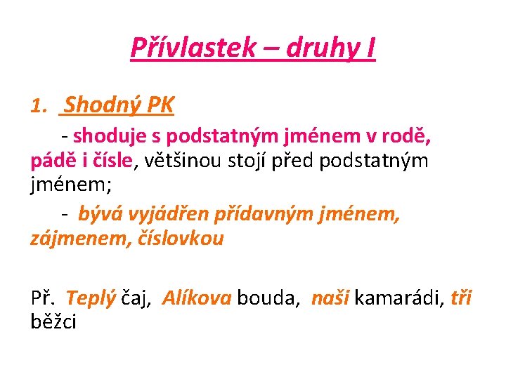 Přívlastek – druhy I 1. Shodný PK - shoduje s podstatným jménem v rodě,