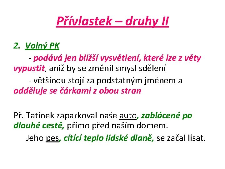 Přívlastek – druhy II 2. Volný PK - podává jen bližší vysvětlení, které lze