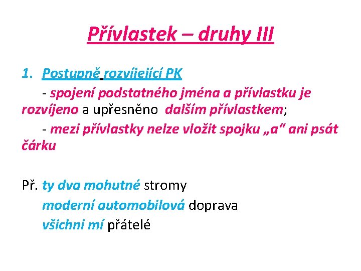 Přívlastek – druhy III 1. Postupně rozvíjející PK - spojení podstatného jména a přívlastku