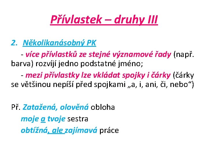 Přívlastek – druhy III 2. Několikanásobný PK - více přívlastků ze stejné významové řady