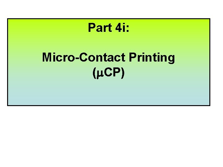 Part 4 i: Micro-Contact Printing (m. CP) 