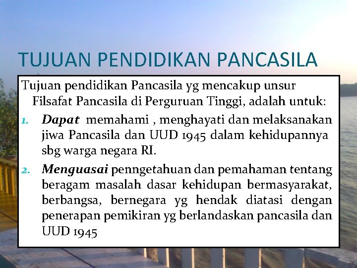 TUJUAN PENDIDIKAN PANCASILA Tujuan pendidikan Pancasila yg mencakup unsur Filsafat Pancasila di Perguruan Tinggi,