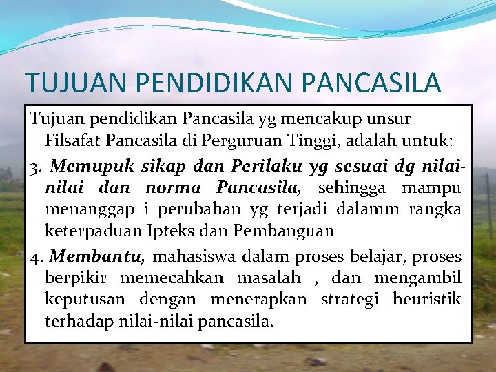 TUJUAN PENDIDIKAN PANCASILA Tujuan pendidikan Pancasila yg mencakup unsur Filsafat Pancasila di Perguruan Tinggi,